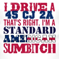 I Drive A 1945 CJ 2A Standard American Sumbitch T Shirt