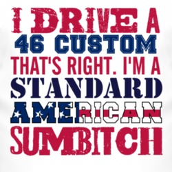 I Drive A 1946 Dodge Custom Standard American Sumbitch T Shirt