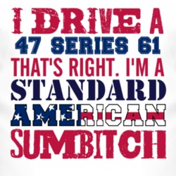 I Drive A 1947 Cadillac Series 61 Standard American Sumbitch T Shirt
