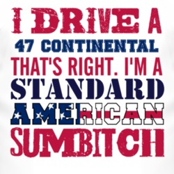 I Drive A 1947 Lincoln Continental Standard American Sumbitch T Shirt