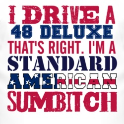 I Drive A 1948 Chevy Deluxe Standard American Sumbitch T Shirt