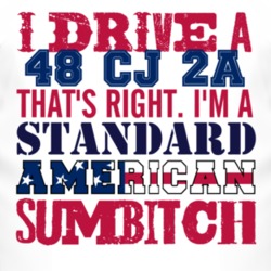I Drive A 1948 CJ 2A Standard American Sumbitch T Shirt