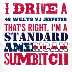 I Drive A 1948 Willys VJ Jeepster Standard American Sumbitch T Shirt