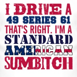 I Drive A 1949 Cadillac Series 61 Standard American Sumbitch T Shirt