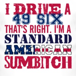 I Drive A 1949 Dodge Six Standard American Sumbitch T Shirt