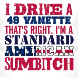 I Drive A 1949 Vanette Standard American Sumbitch T Shirt