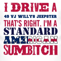 I Drive A 1949 VJ Willys Jeepster Standard American Sumbitch T Shirt