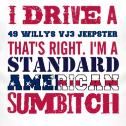 I Drive A 1949 Willys VJ3 Jeepster Standard American Sumbitch T Shirt