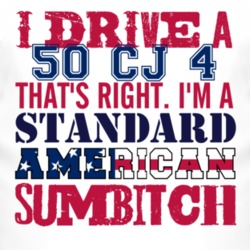 I Drive A 1950 CJ 4 Standard American Sumbitch T Shirt
