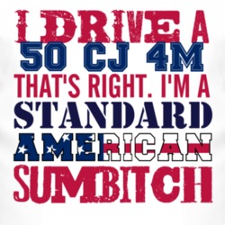 I Drive A 1950 CJ 4M Standard American Sumbitch T Shirt