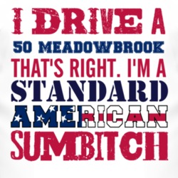 I Drive A 1950 Dodge Meadowbrook Standard American Sumbitch T Shirt