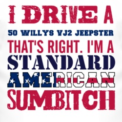 I Drive A 1950 Willys VJ2 Jeepster Standard American Sumbitch T Shirt