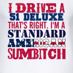 I Drive A 1951 Chevy Deluxe Standard American Sumbitch T Shirt