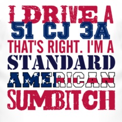 I Drive A 1951 CJ 3A Standard American Sumbitch T Shirt