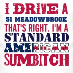 I Drive A 1951 Dodge Meadowbrook Standard American Sumbitch T Shirt