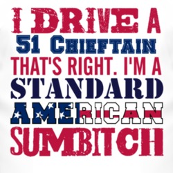 I Drive A 1951 Pontiac Chieftain Standard American Sumbitch T Shirt