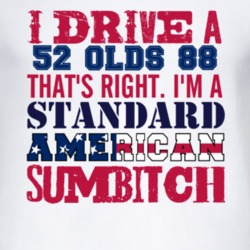 I Drive A 1952 Oldsmobile Olds 88 Standard American Sumbitch T Shirt