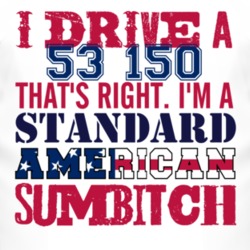 I Drive A 1953 Chevy 150 Standard American Sumbitch T Shirt