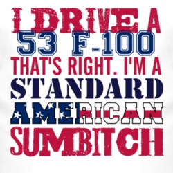 I Drive A 1953 F-100 Standard American Sumbitch T Shirt