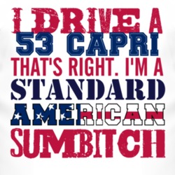 I Drive A 1953 Lincoln Capri Standard American Sumbitch T Shirt
