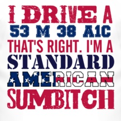 I Drive A 1953 M 38 A1C Standard American Sumbitch T Shirt