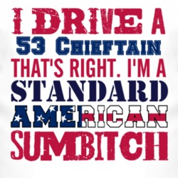 I Drive A 1953 Pontiac Chieftain Standard American Sumbitch T Shirt