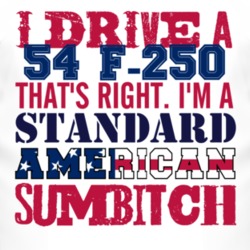 I Drive A 1954 F-250 Standard American Sumbitch T Shirt