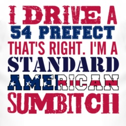 I Drive A 1954 Prefect Standard American Sumbitch T Shirt