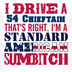 I Drive A 1954 Pontiac Chieftain Standard American Sumbitch T Shirt