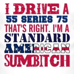I Drive A 1955 Cadillac Series 75 Standard American Sumbitch T Shirt