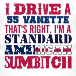I Drive A 1955 Vanette Standard American Sumbitch T Shirt