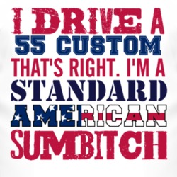 I Drive A 1955 Lincoln Custom Standard American Sumbitch T Shirt