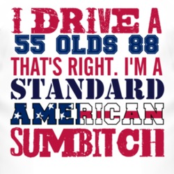 I Drive A 1955 Oldsmobile Olds 88 Standard American Sumbitch T Shirt
