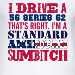 I Drive A 1956 Cadillac Series 62 Standard American Sumbitch T Shirt