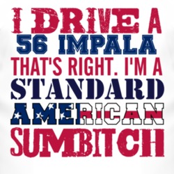 I Drive A 1956 Chevy Impala Standard American Sumbitch T Shirt