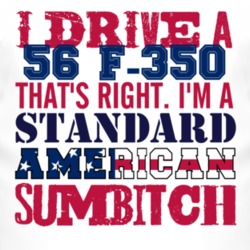I Drive A 1956 F-350 Standard American Sumbitch T Shirt