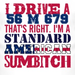 I Drive A 1956 M 679 Standard American Sumbitch T Shirt