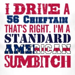 I Drive A 1956 Pontiac Chieftain Standard American Sumbitch T Shirt