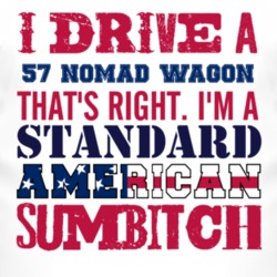 I Drive A 1957 Chevy Nomad Wagon Standard American Sumbitch T Shirt