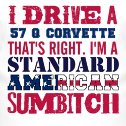 I Drive A 1957 Chevy Q Corvette Standard American Sumbitch T Shirt