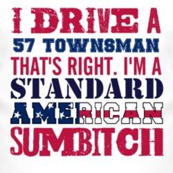 I Drive A 1957 Chevy Townsman Standard American Sumbitch T Shirt