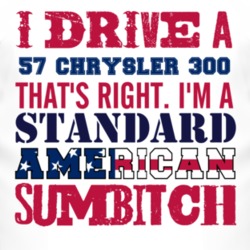 I Drive A 1957 Chrysler 300 Standard American Sumbitch T Shirt