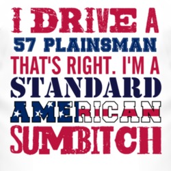 I Drive A 1957 Chrysler Plainsman Standard American Sumbitch T Shirt