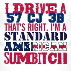 I Drive A 1957 CJ 3B Standard American Sumbitch T Shirt