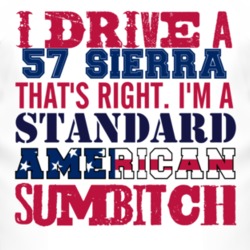 I Drive A 1957 Dodge Sierra Standard American Sumbitch T Shirt