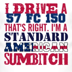 I Drive A 1957 FC 150 Standard American Sumbitch T Shirt