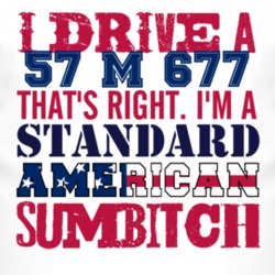 I Drive A 1957 M 677 Standard American Sumbitch T Shirt