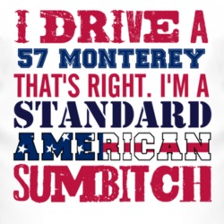 I Drive A 1957 MERCURY MONTEREY Standard American Sumbitch T Shirt