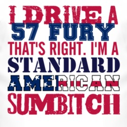 I Drive A 1957 PLYMOUTH FURY Standard American Sumbitch T Shirt