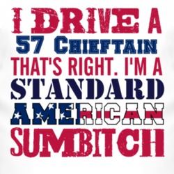 I Drive A 1957 Pontiac Chieftain Standard American Sumbitch T Shirt